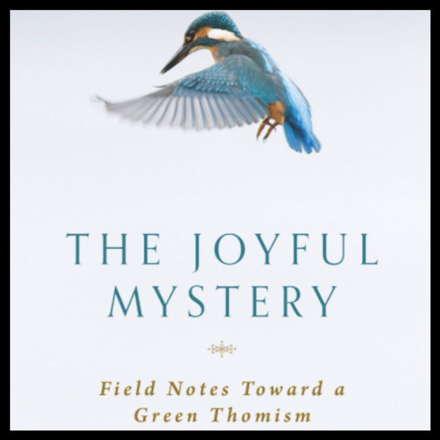 The Joyful Mystery: Field Notes Toward a Green Thomism