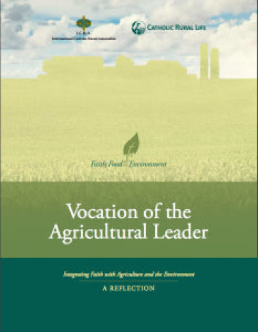The Vocation of the Agricultural Leader: Integrating Faith with Agriculture and the Environment